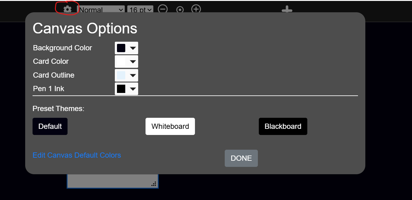 You can customize how your Canvas looks - perhaps you like a white background, or perhaps white ink on a black background.  Click the gear icon to the left to the card size dropdown.  We've also included some pre-defined themes (Default, Whiteboard and Blackboard) for fun.