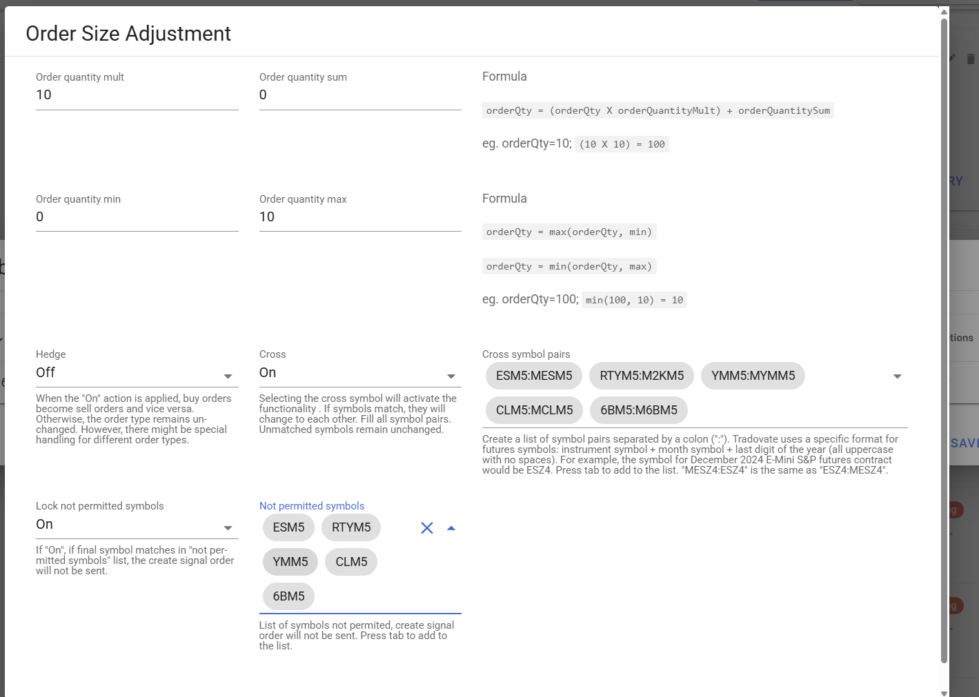 Adjust the multiplier, also add or remove contracts to the formula, set min and max contracts to be translated, hegde if needed (buy<->sell) and set on the cross functionality if you want the system to change a list of trabale symbols.