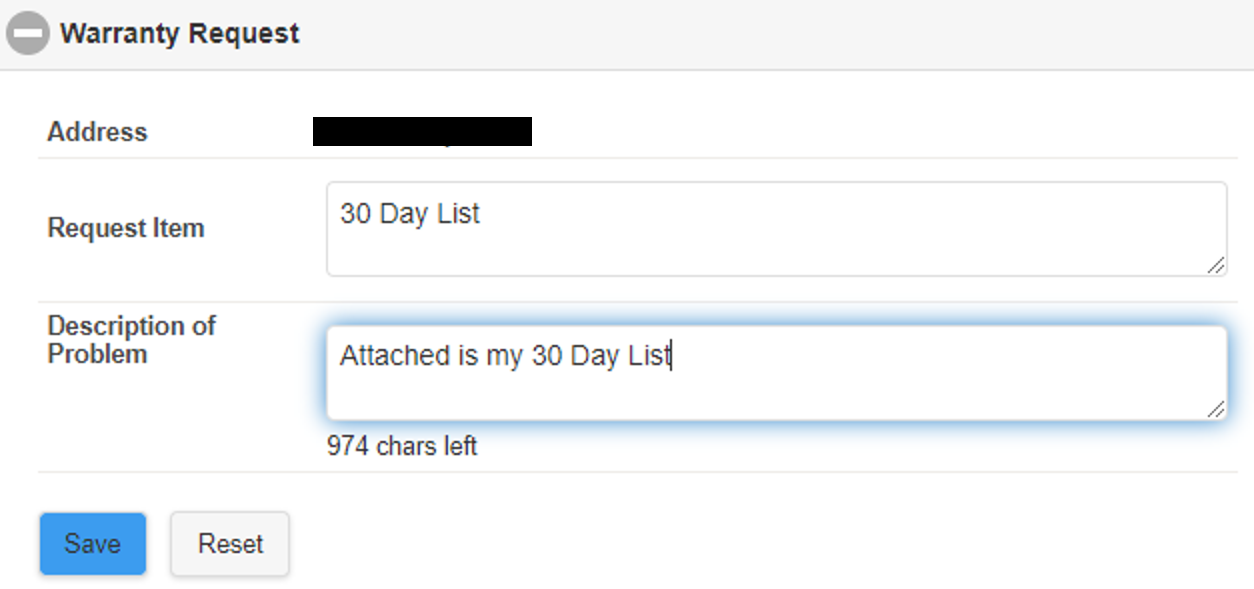 After selecting 'Create Warranty Request,' a new window will pop up like the above image. You may enter information you have about a warranty request, 30 day list, or 11 month list.  Select 'Save' once you are finished and then you can add documents and photos. <br>An email will be sent to the Warranty Department letting them know you have submitted a Warranty Request  